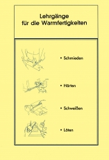 Die Warmfertigkeiten - Schmieden, Härten, Schweißen, Löten