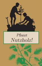 Pflanzt Nutzholz! Pflanzt Nutzholz!