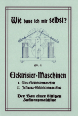 Selbstbau von Elektrisiermaschinen / Influenzmaschinen Selbstbau von Elektrisiermaschinen / Influenzmaschinen