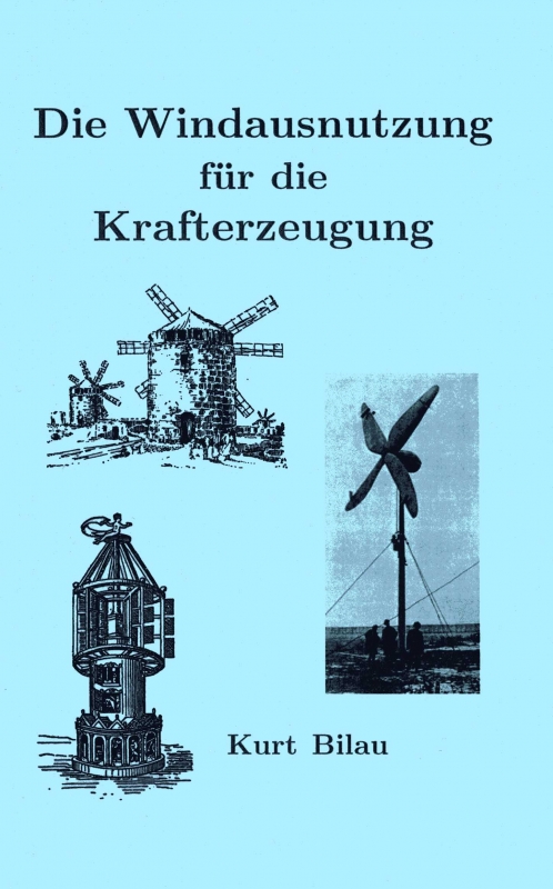 Die Windausnutzung für die Krafterzeugung Kurt Bilau