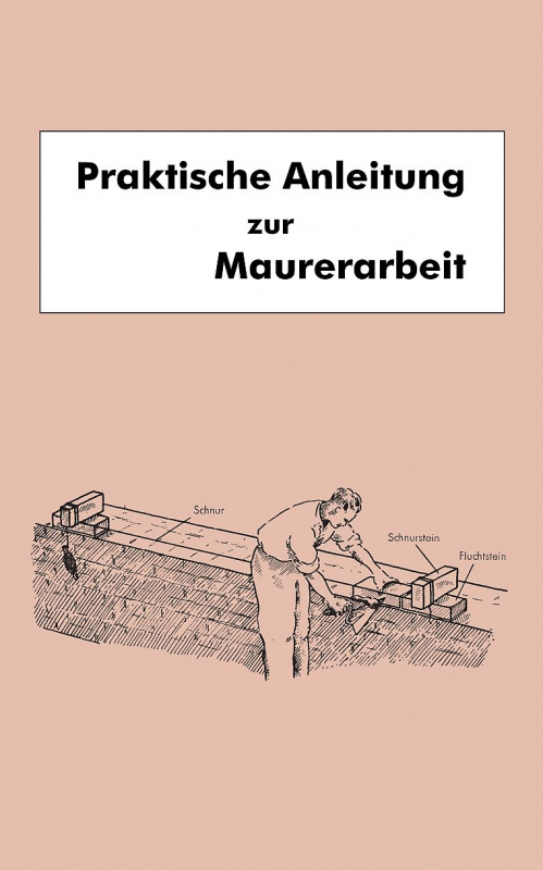 Praktische Anleitung zur Maurerarbeit