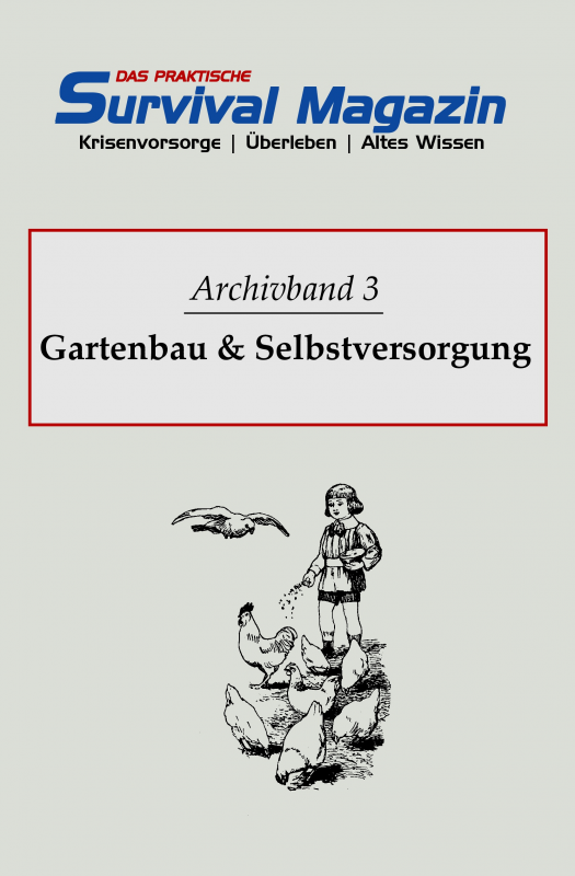 Das praktische Survival Magazin - Archivband 3 - Gartenbau & Selbstversorgung