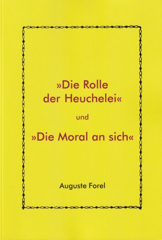 A. Forel: »Die Rolle der Heuchelei« und »Die Moral an sich«