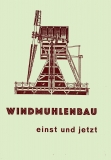 Windmühlenbau - einst und jetzt