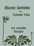 Allerlei Getränke - 310 Rezepte - Johanna Titus (1903)