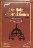 Die Holzkonstruktionen - Franz Stade (Gebrauchtbuch)