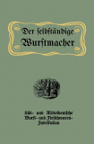 Der selbständige Wurstmacher Fleisch Wurst Rezeptbuch 1913