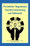 Persönlicher Magnetismus - Charakterentwicklung und Selbstzucht