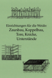 Einrichtungen für die Weide: Zaunbau, Koppelbau, Tore, Knicke Einrichtungen für die Weide: Zaunbau, Koppelbau, Tore, Knicke
