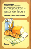 Richtig backen - gesünder leben - Heilkräfte in Korn, Mehl und Brot (Gebrauchtbuch)