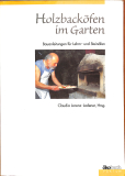 Holzbacköfen im Garten Bauanleitung für Lehmöfen und Steinöfen (Gebrauchtbuch)