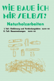 Wie baue ich mir selbst - Bd. 102 Naturholzarbeiten